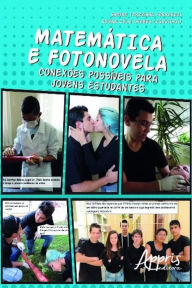 Title: Matemática e fotonovela: conexões possíveis para jovens estudantes, Author: Simone T. Ferrarezi