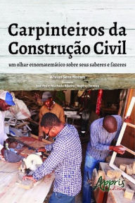 Title: Carpinteiros da construção civil: um olhar etnomatemático sobre seus saberes e fazeres, Author: Wivian Sena Moraes