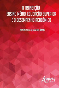 Title: A transição ensino médio-educação superior e o desempenho acadêmico, Author: Ailton Paulo Oliveira de Junior