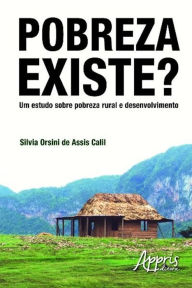 Title: Pobreza existe? um estudo sobre pobreza rural e desenvolvimento, Author: Silvia Orsini Assis de Calil