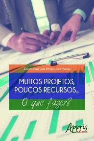 Title: Muitos projetos, poucos recursos... o que fazer?, Author: CARLOS HENRIQUE BITTENCOURT MORAIS