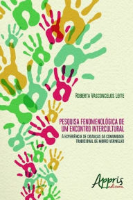 Title: Pesquisa fenomenológica de um encontro intercultural, Author: Roberta Vasconcelos Leite