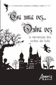 Title: Era uma vez... outra vez: a reinvenção dos contos de fada, Author: Carolina Chamizo Henrique Babo