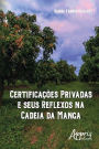 Certificações privadas e seus reflexos na cadeia da manga