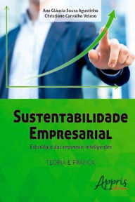 Title: Sustentabilidade empresarial: estratégia das empresas inteligentes, Author: Christiane Carvalho Veloso