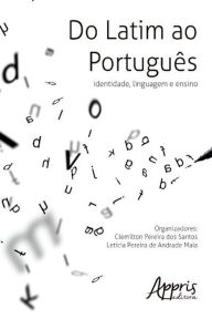 Title: Do latim ao português: identidade, linguagem e ensino, Author: Clemilton Pereira dos Santos