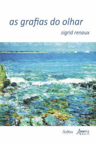 Title: As grafias do olhar, Author: Sigrid Paula Maria Lange Shcerrer Renaux