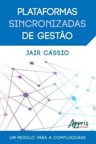 Title: Plataformas sincronizadas de gestão: um modelo para a complexidade, Author: Jair Cássio Faria