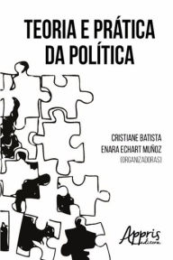 Title: Teoria e prática da política, Author: CRISTIANE CORRÊA BATISTA SANTOS