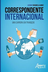 Title: Correspondente internacional: uma carreira em transição, Author: Luciane Fassarella Agnez