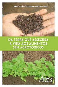 Title: Da Terra que Assegura a Vida aos Alimentos Sem Agrotóxicos, Author: Maria Fátima Ferreira de Rodrigues