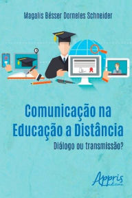 Title: Comunicação na educação a distância: diálogo ou transmissão?, Author: Magalis Bésser Dorneles Schneider