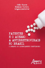 Title: Patentes e o acesso a antirretrovirais no brasil, Author: João Nunes e Rosana Curzel
