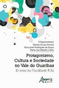 Title: Protagonismo, Cultura e Sociedade no Vale do Guaribas: 10 Anos da Faculdade R.Sá, Author: Mayara Sousa Ferreira