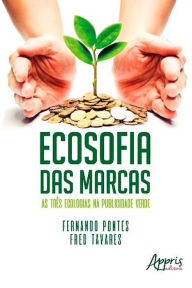 Title: Ecosofia das Marcas: As Três Ecologias na Publicidade Verde, Author: Fernando Pontes