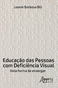 Title: Educação das Pessoas com Deficiência Visual, Author: Leomir Bill