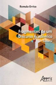 Title: Fragmentos de um Discurso Acadêmico: Memorial, Author: Romulo Dante Orrico Filho