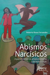 Title: Abismos Narcísicos: A Psicodinâmica do Amadurecimento e da Individuação, Author: Roberto Rosas Fernandes