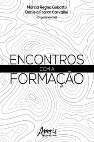 Title: Encontros com a Formação, Author: Marcia Regina Gobatto