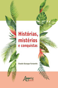Title: Histórias, Mistérios e Conquistas, Author: Claudio Giuseppe Furlanetto