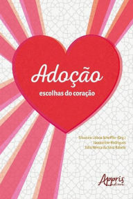 Title: Adoção: Escolhas do Coração, Author: Silvanira Lisboa Scheffler
