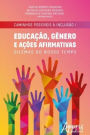 Caminhos Possíveis à Inclusão I: Educação, Gênero e Ações Afirmativas: Dilemas do Nosso Tempo