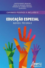 Title: Caminhos Possíveis à Inclusão II: Educação Especial: Novos Prismas, Author: Vantoir Roberto Brancher