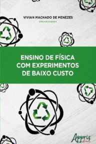 Title: Ensino de Física com Experimentos de Baixo Custo, Author: Vivian Machado de Menezes