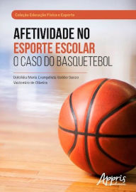 Title: Afetividade no esporte escolar: o caso do basquetebol, Author: Dulciléia Maria Evangelista Gobbo Secco