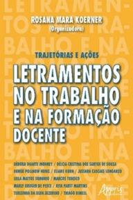 Title: Letramentos no Trabalho e na Formação Docente: Trajetórias e Ações, Author: Rosana Mara Koerner