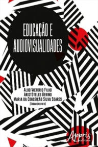 Title: Educação e Audiovisualidades, Author: Aldo Victorio Filho