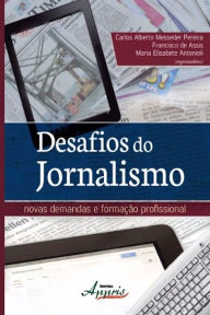 Title: Desafios do jornalismo: novas demandas e formação profissional, Author: Carlos Alberto Messeder Pereira