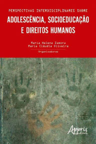 Title: Perspectivas interdisciplinares sobre adolescência, socioeducação e direitos humanos, Author: Maria Helena Zamora