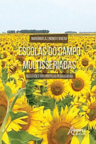 Title: Escolas do Campo Multisseriadas: Reflexões das Práticas Pedagógicas, Author: Mariângela Lindner Fighera