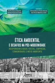 Title: Ética Ambiental e Desafios na Pós-Modernidade: Responsabilidade Social, Empresa, Comunidade e Meio Ambiente, Author: Hertha Urquiza Baracho