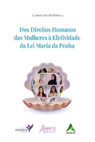 Title: Dos Direitos Humanos das Mulheres à Efetividade da Lei Maria da Penha, Author: Caroline Espínola