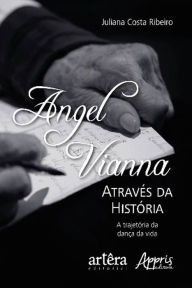 Title: Angel Vianna Através da História: A Trajetória da Dança da Vida, Author: Juliana Costa Ribeiro