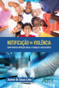 Title: Notificação da Violência como Fator de Proteção Social a Crianças e Adolescentes, Author: Jeanne Souza de Lima