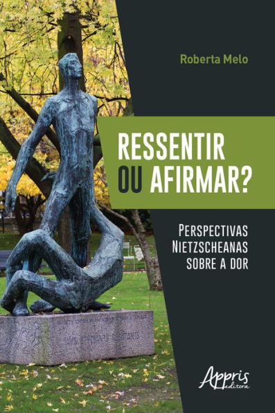 Ressentir ou Afirmar? Perspectivas Nietzscheanas sobre a Dor