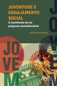 Title: Juventude e Engajamento Social: O Movimento de um Programa Socioeducativo, Author: Edinólia Portela Gondim