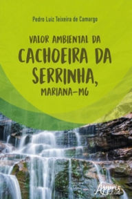 Title: Valor Ambiental da Cachoeira da Serrinha, Mariana-MG, Author: Pedro Luiz Teixeira de Camargo