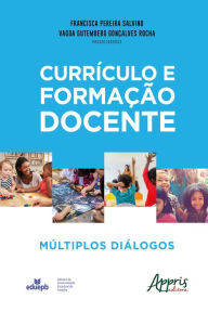 Title: Currículo e Formação Docente: Múltiplos Diálogos, Author: Francisca Pereira Salvino