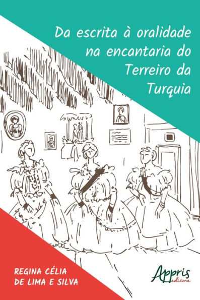 Da Escrita à Oralidade na Encantaria do Terreiro da Turquia