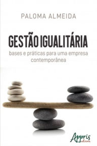 Title: Gestão Igualitária: Bases e Práticas para Uma Empresa Contemporânea, Author: Paloma Almeida