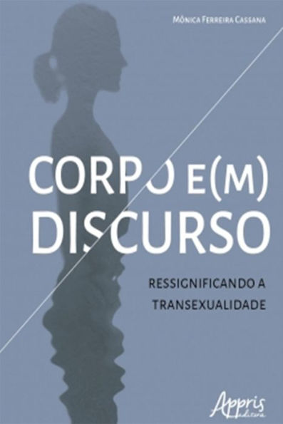 Corpo e(m) Discurso: Ressignificando a Transexualidade