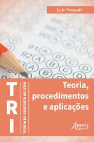 Title: TRI - Teoria de Resposta ao Item: Teoria, Procedimentos e Aplicações, Author: Luiz Pasquali