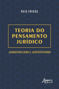 Title: Teoria do Pensamento Jurídico: Jusnaturalismo e Juspositivismo, Author: Reis Friede