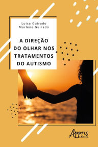 Title: A Direção do Olhar nos Tratamentos do Autismo, Author: Marlene Guirado