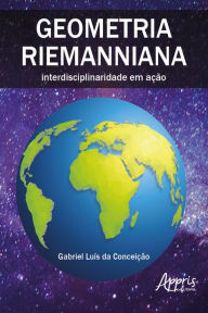 Title: Geometria Riemanniana: Interdisciplinaridade em Ação, Author: Gabriel Luís da Conceição