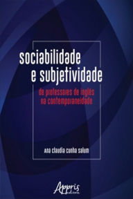 Title: Sociabilidade e Subjetividade de Professores de Inglês na Contemporaneidade, Author: Ana Claudia Cunha Salum